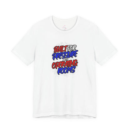 Built for pressure and operating rooms T-shirt