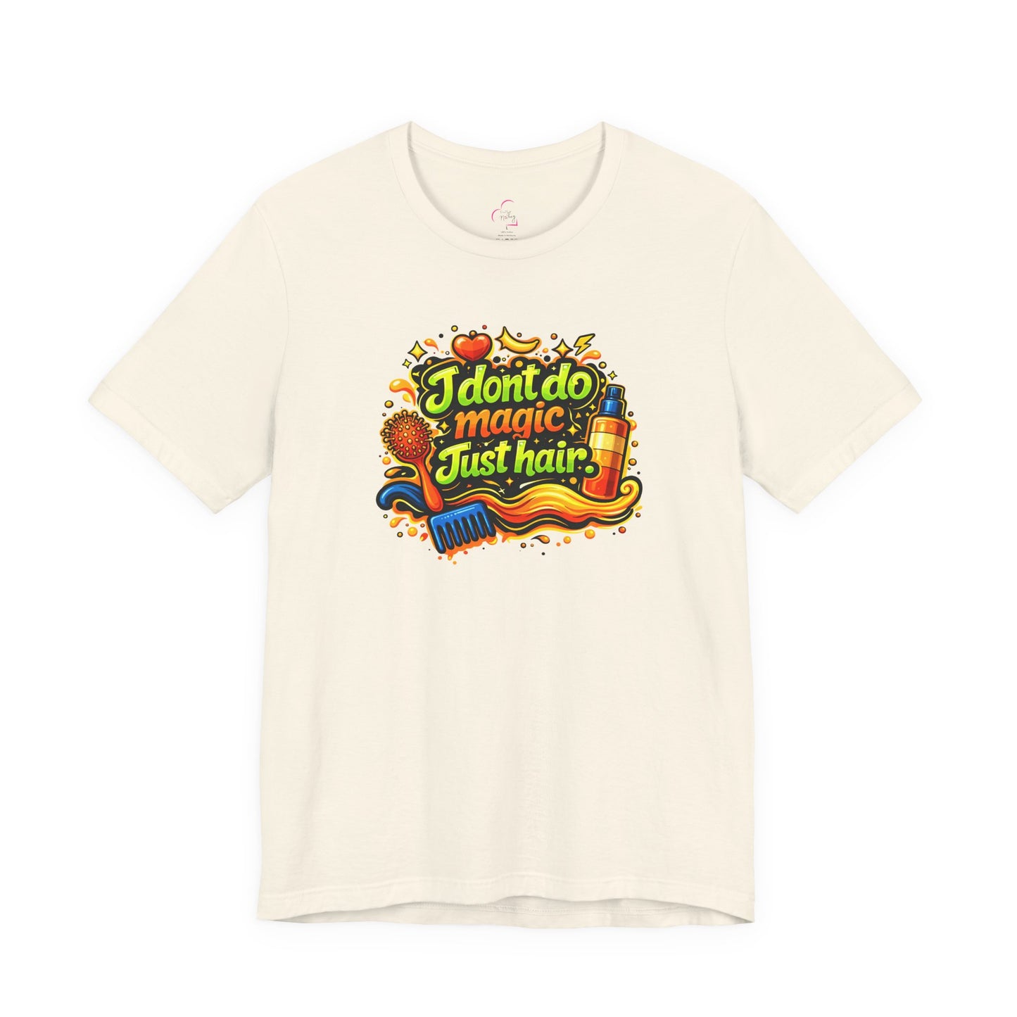 I don't do magic. Just hair T-shirt