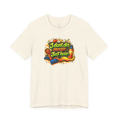 I don't do magic. Just hair T-shirt