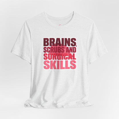 Brains, scrubs and surgical skills pink T-shirt