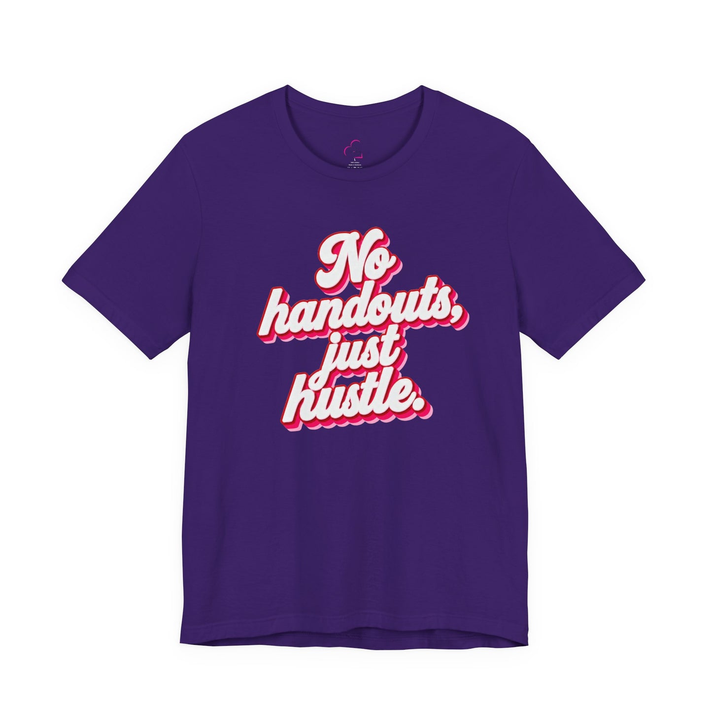 No handouts, just hustle. T-shirt