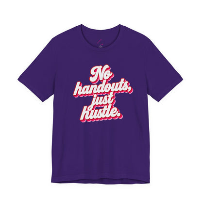 No handouts, just hustle. T-shirt