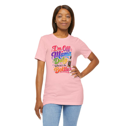 I'm off mama duty where's the bottle ? T-shirt