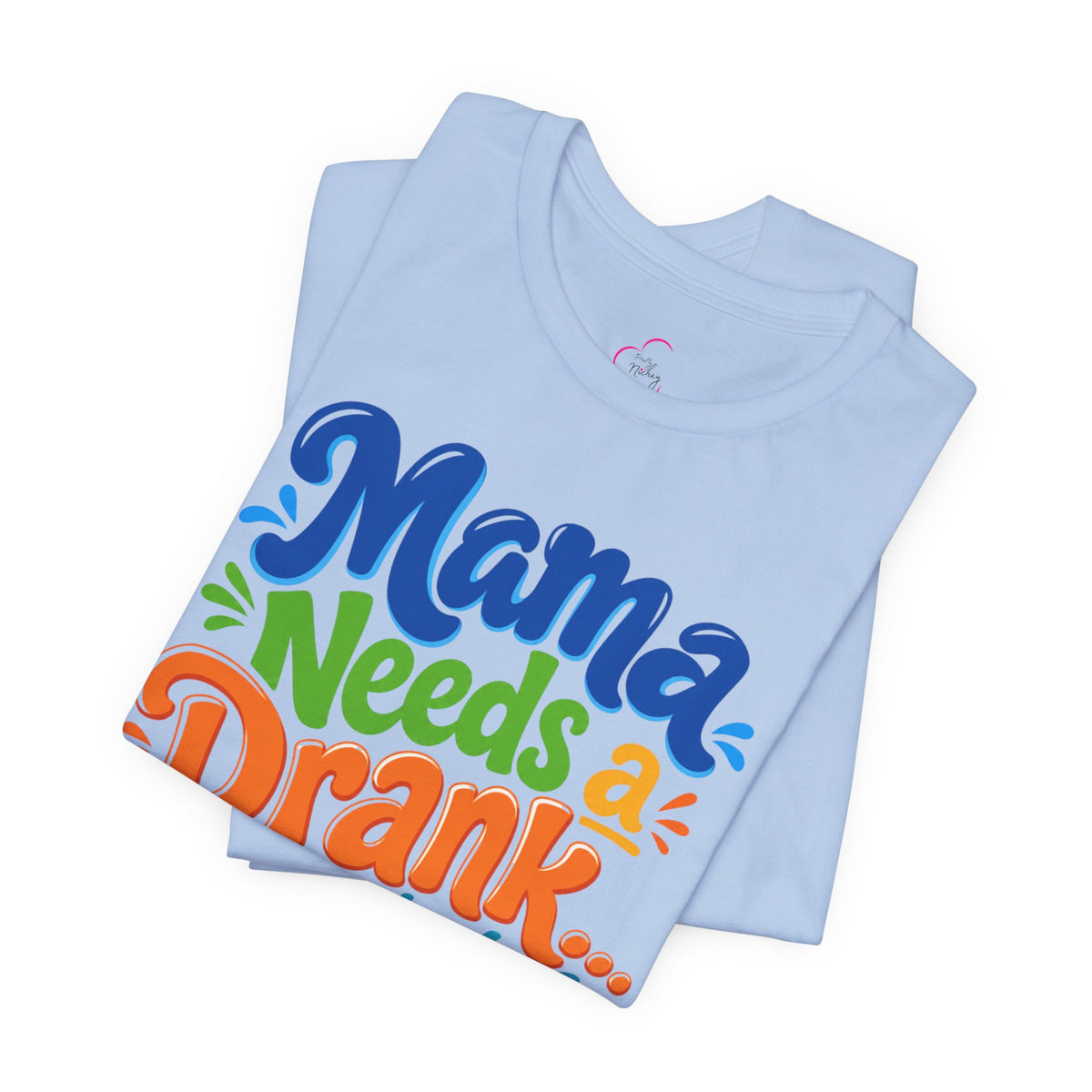 Mama needs a drank immediately T-shirt