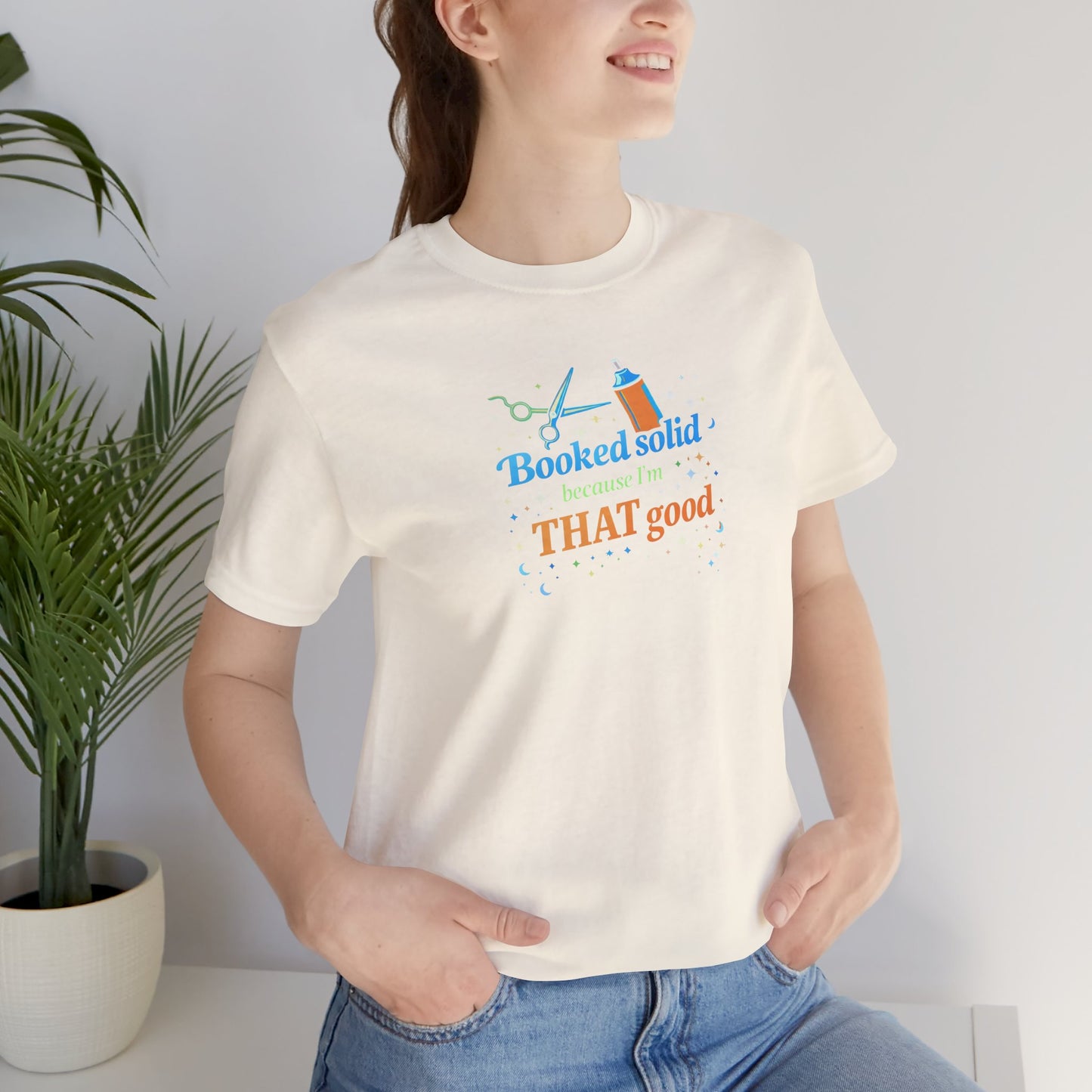 Booked solid because I'm THAT good T-shirt