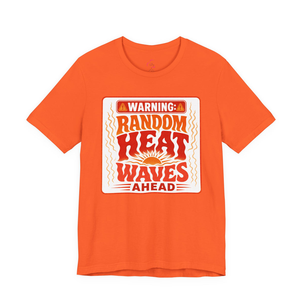 Warning: Random heat waves ahead T-shirt