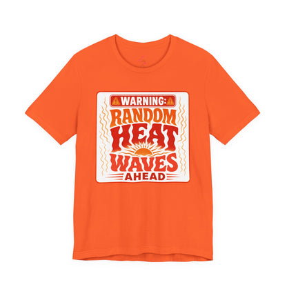 Warning: Random heat waves ahead T-shirt