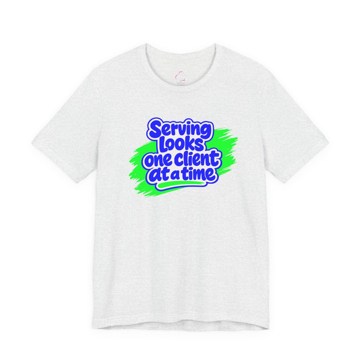 Serving looks one client at a time T-shirt
