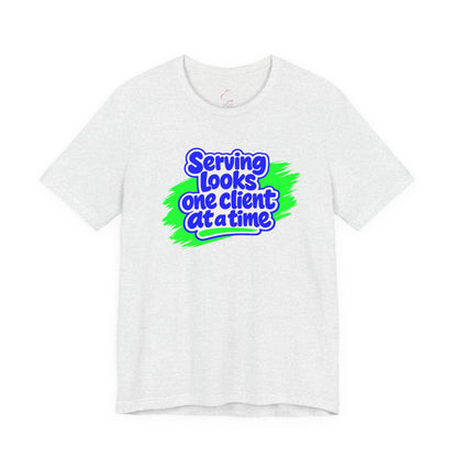 Serving looks one client at a time T-shirt