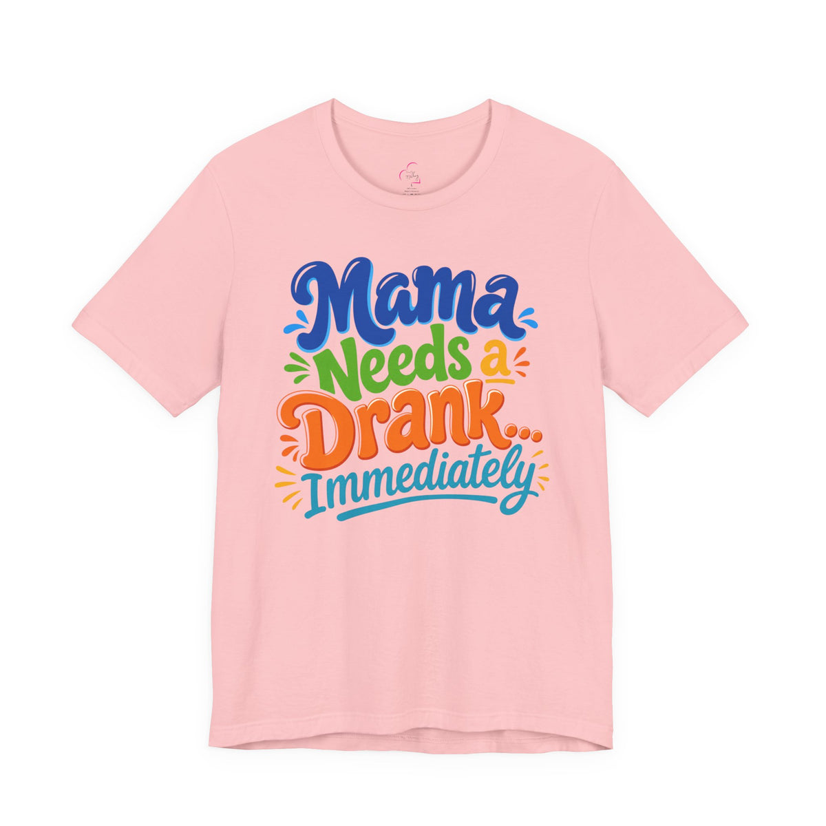 Mama needs a drank immediately T-shirt