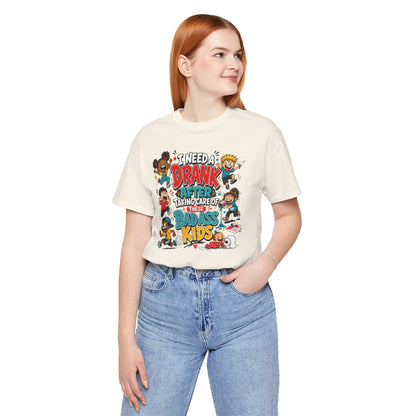 I need a drank after taking care of these bad ass kids T-shirt