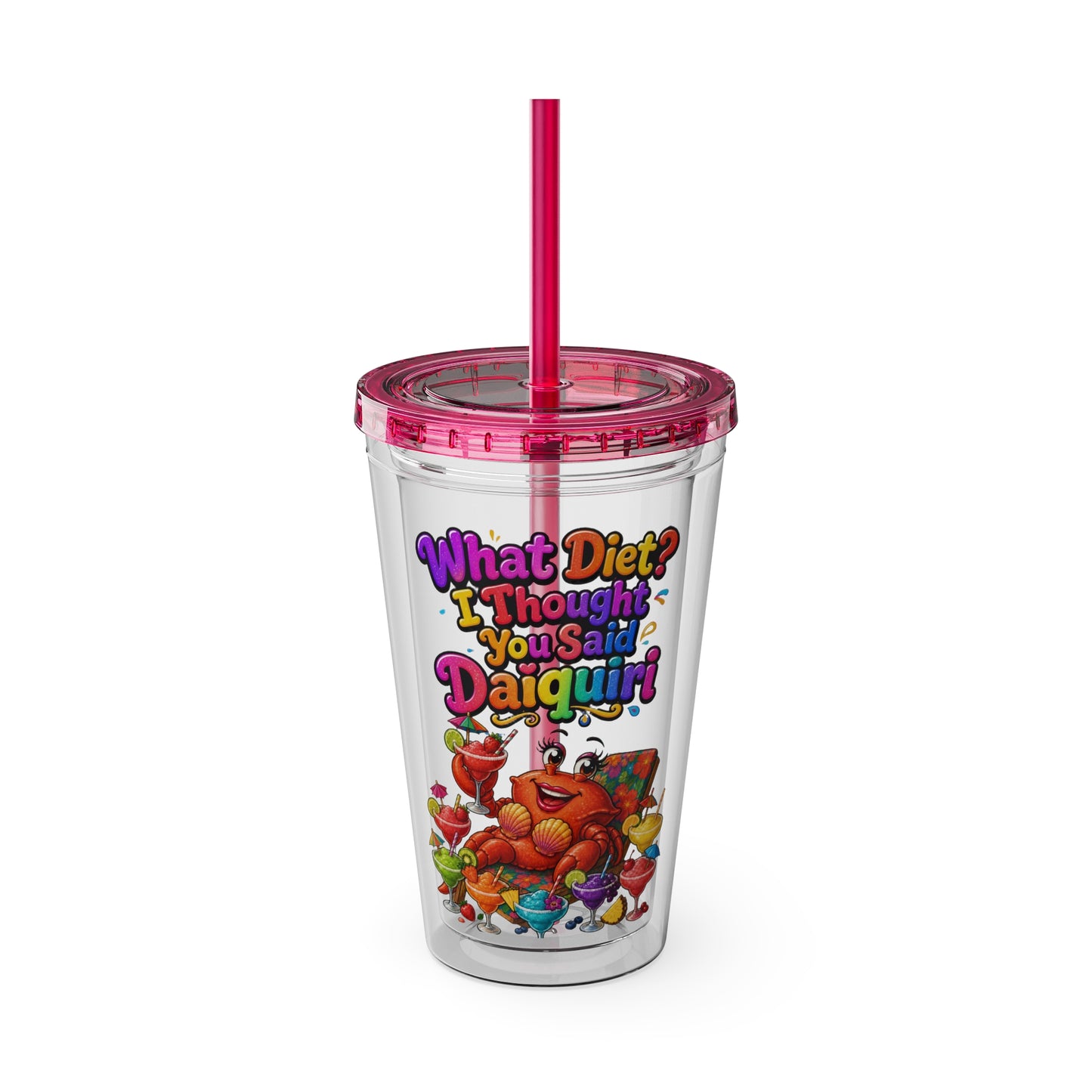 What diet? I thought you said daiquiri Clear Insulated Cup