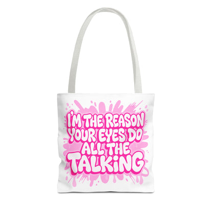 I'm the reason your eyes do all the talking Tote Bag