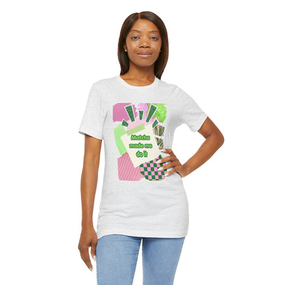Matcha made me do it T-shirt