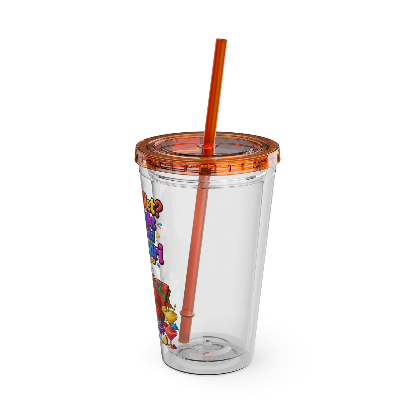 What diet? I thought you said daiquiri Clear Insulated Cup