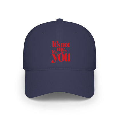 It's not me, it's you Baseball Cap