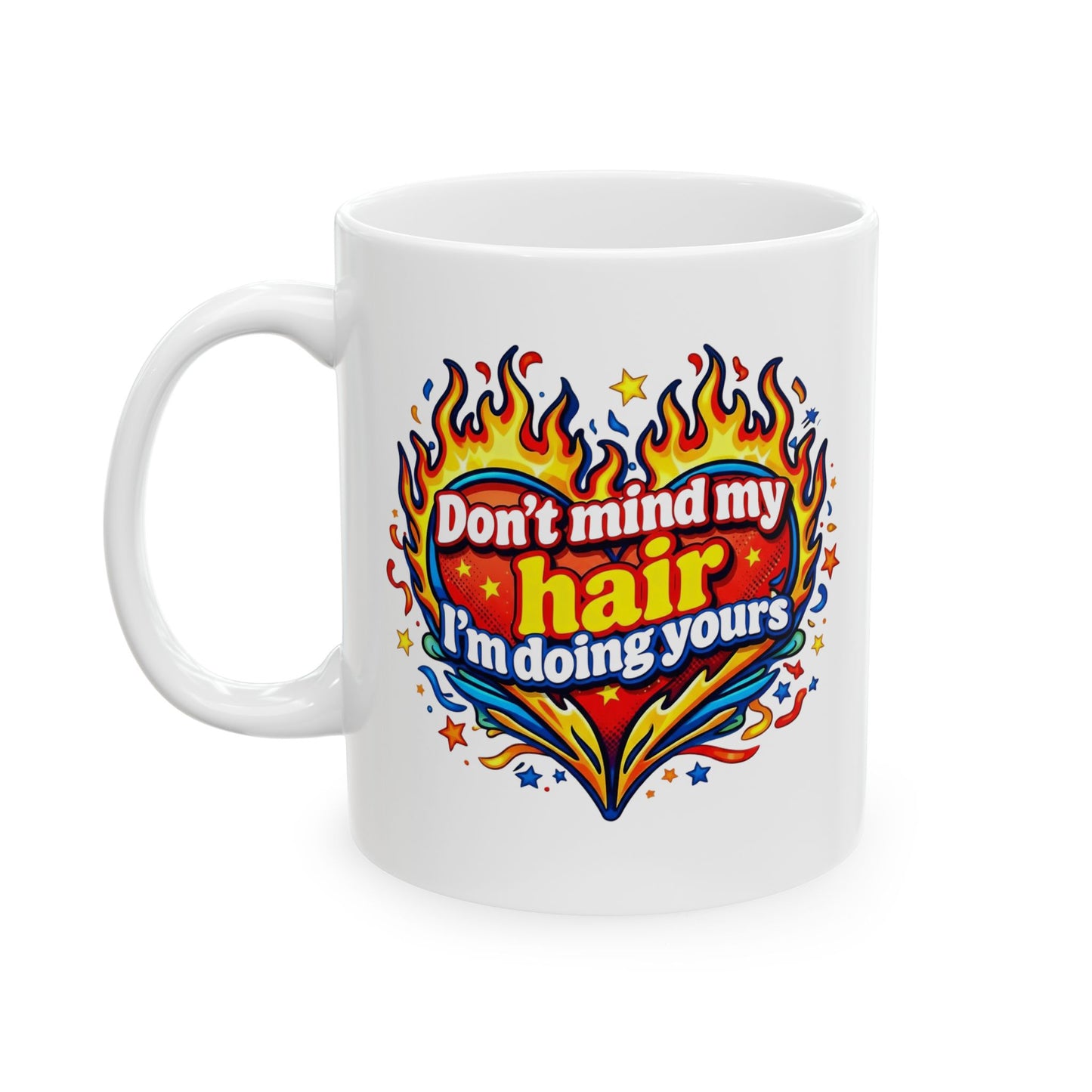 Don't mind my hair I'm doing yours Mug