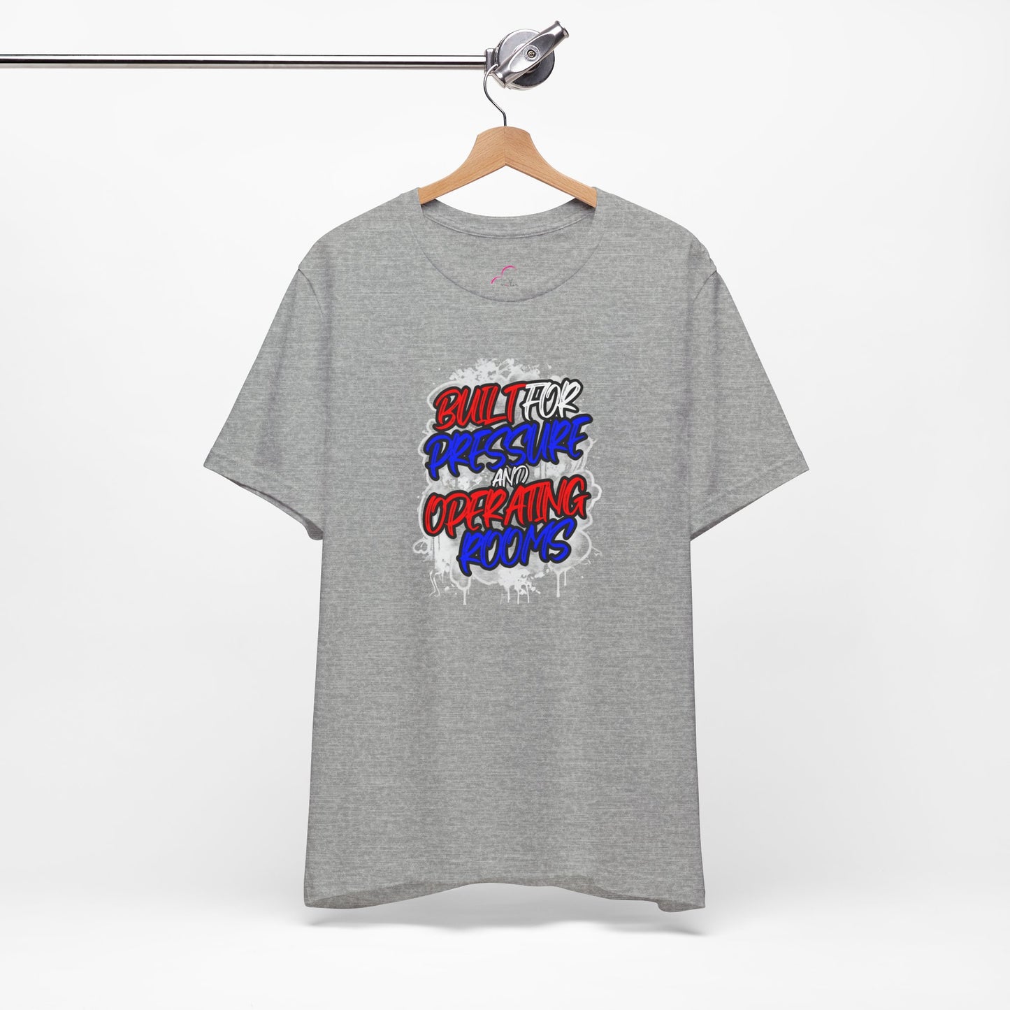 Built for pressure and operating rooms T-shirt