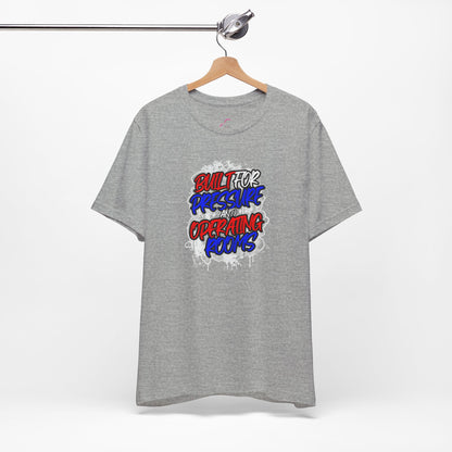 Built for pressure and operating rooms T-shirt