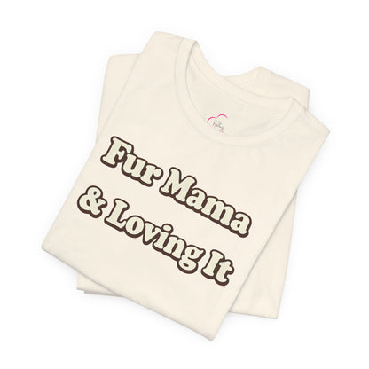 Fur mama & loving it T-shirt
