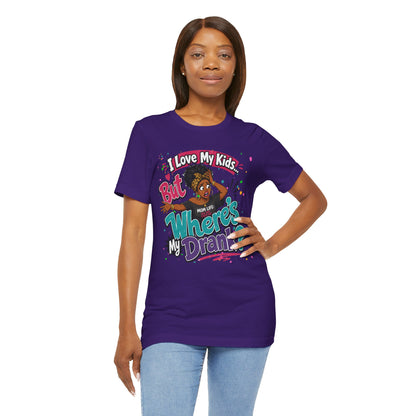 I love my kids but where's my drank? T-shirt