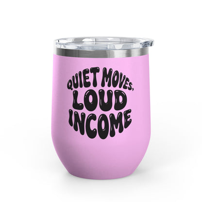 Quiet moves. Loud income Tumbler