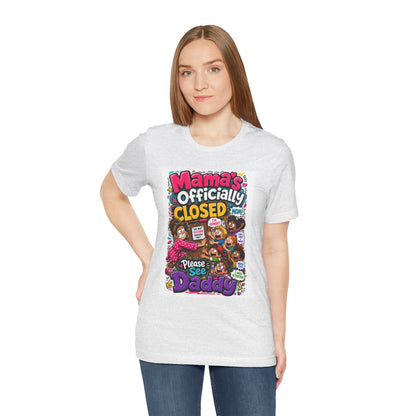 Mama's officially closed. Please see daddy T-shirt