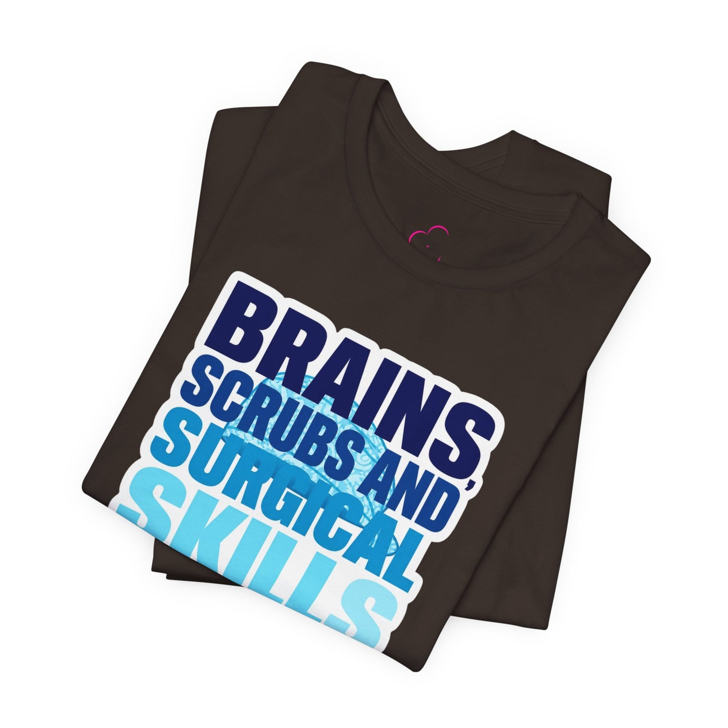 Brains, scrubs and surgical skills blue T-shirt