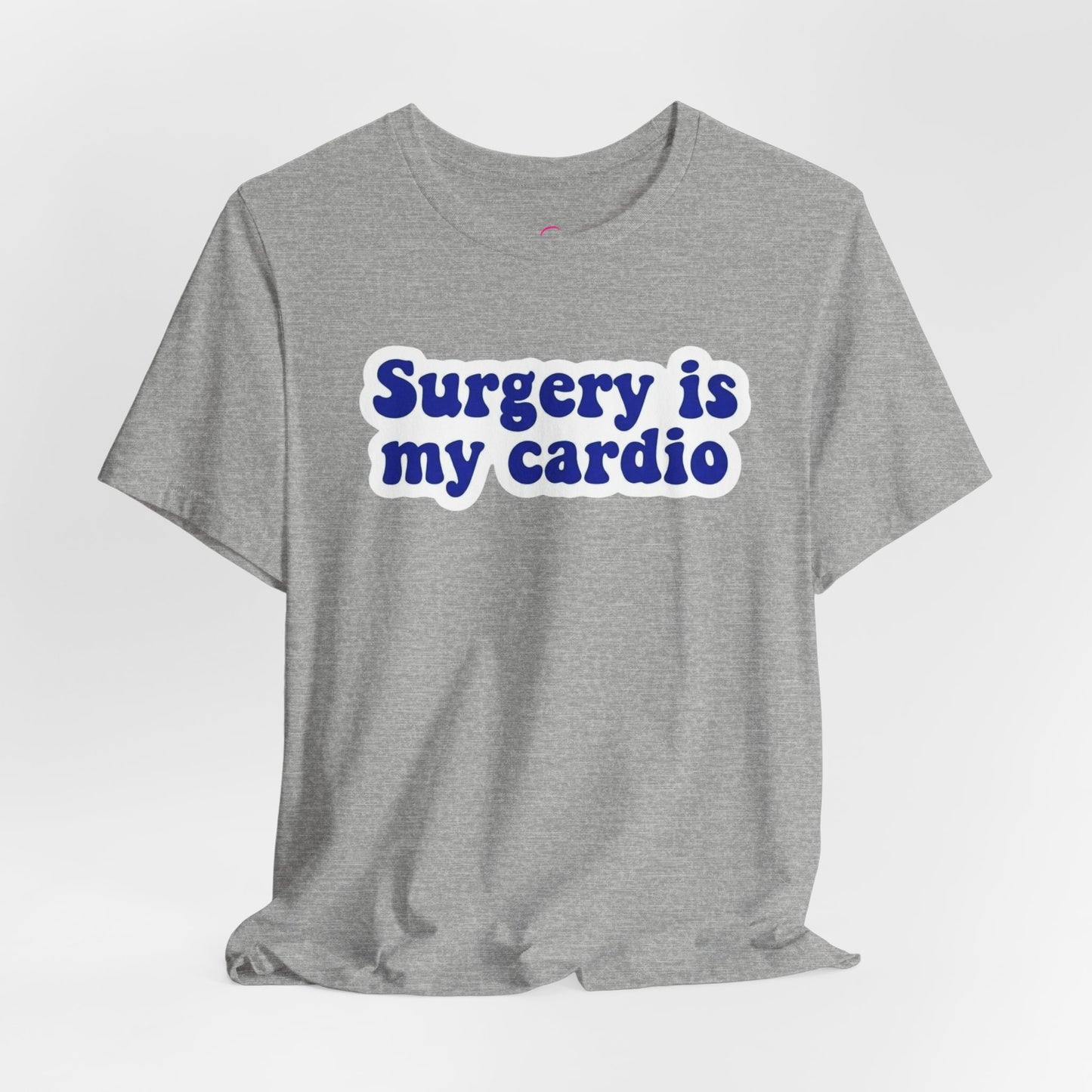 Surgery is my cardio T-shirt