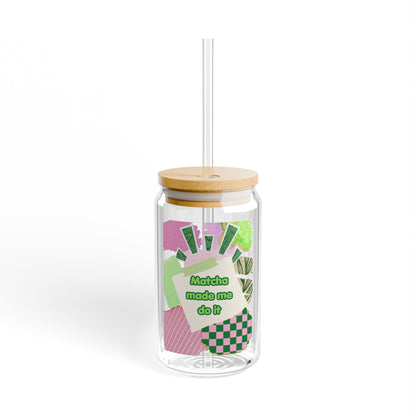 Matcha made me do it Sipper Glass