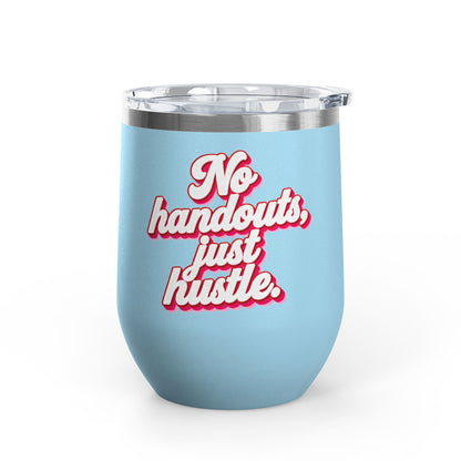 No handouts, just hustle. Tumbler