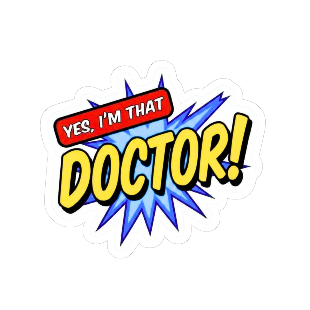 Yes, I'm that DOCTOR Sticker