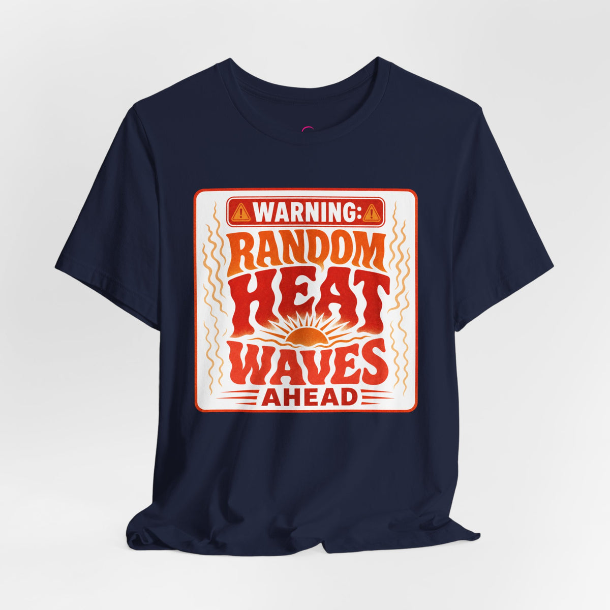 Warning: Random heat waves ahead T-shirt