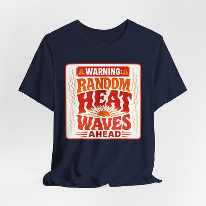 Warning: Random heat waves ahead T-shirt