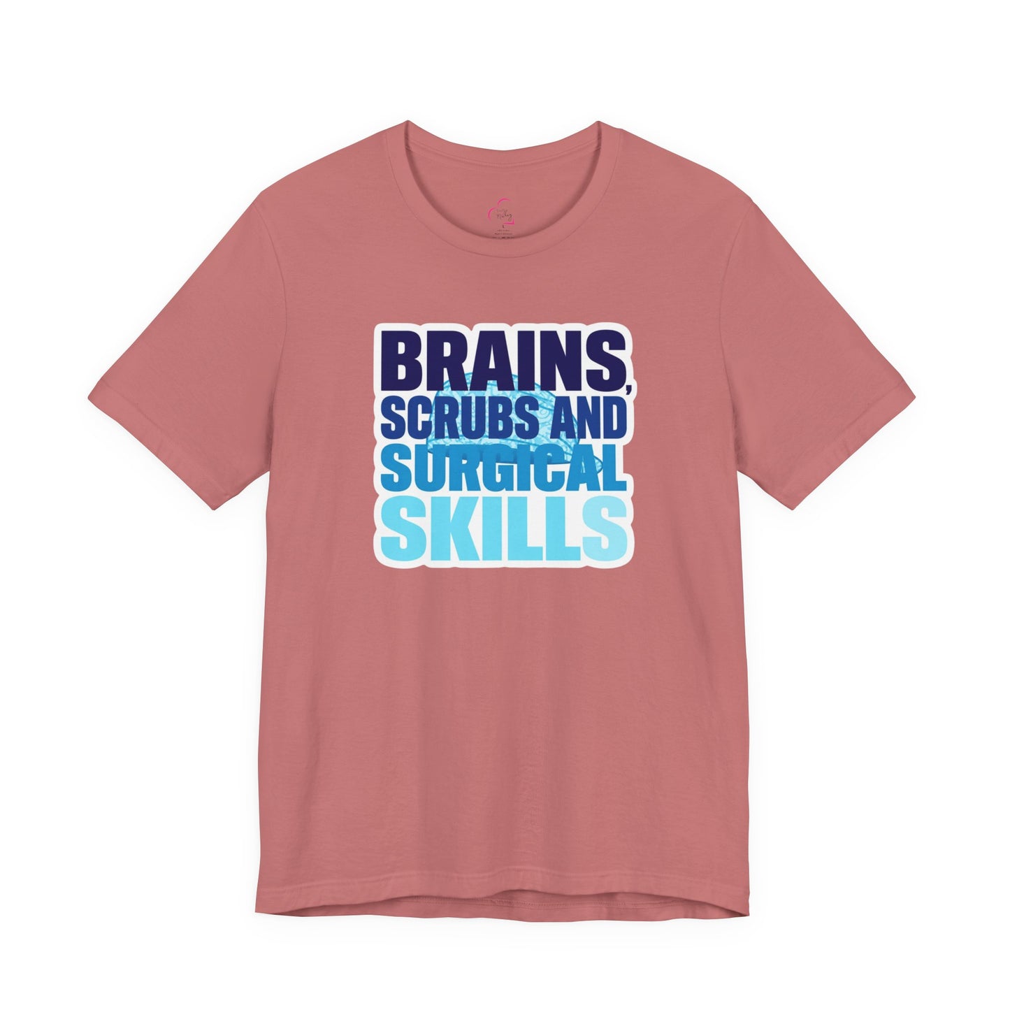 Brains, scrubs and surgical skills blue T-shirt