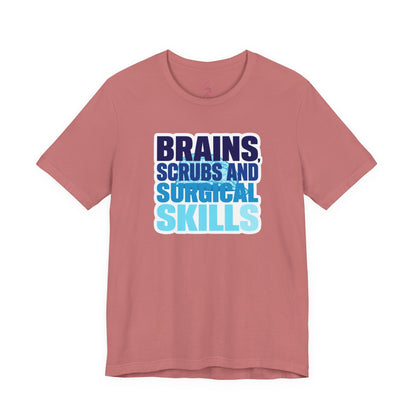 Brains, scrubs and surgical skills blue T-shirt