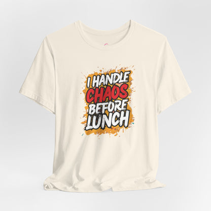 I handle chaos before lunch T-shirt