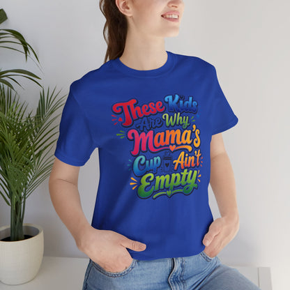 These kids are the reason mama's cup ain't empty T-shirt