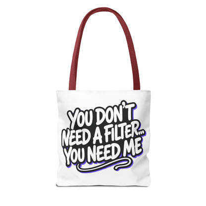 You don't need a filter you need me Tote Bag