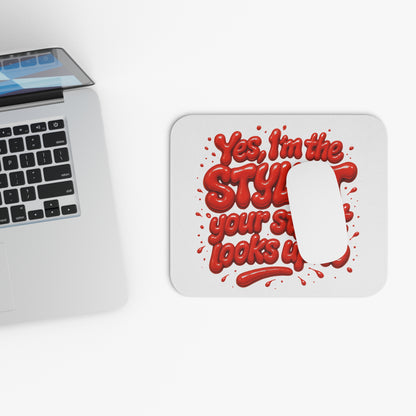 Yes, I'm the STYLIST your stylist looks up to Mouse Pad