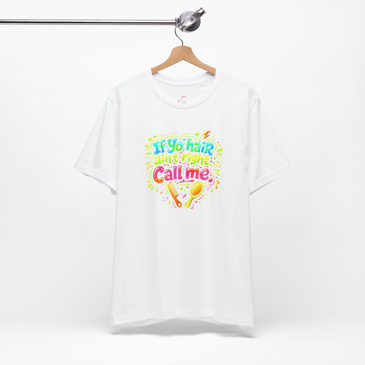 If yo hair ain't right call me T-shirt