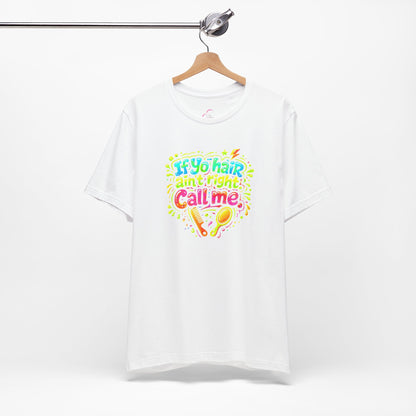 If yo hair ain't right call me T-shirt