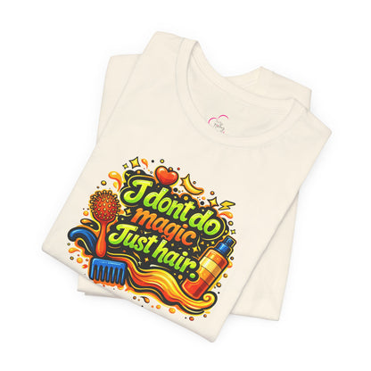 I don't do magic. Just hair T-shirt