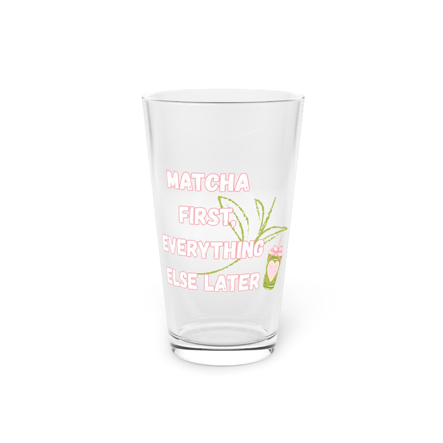 Matcha First, Everything Else Later Beer Glass