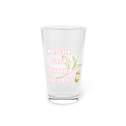 Matcha First, Everything Else Later Beer Glass