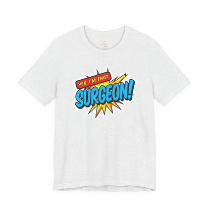 Yes, I'm that SURGEON T-shirt