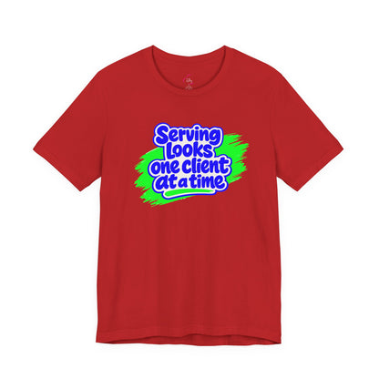 Serving looks one client at a time T-shirt