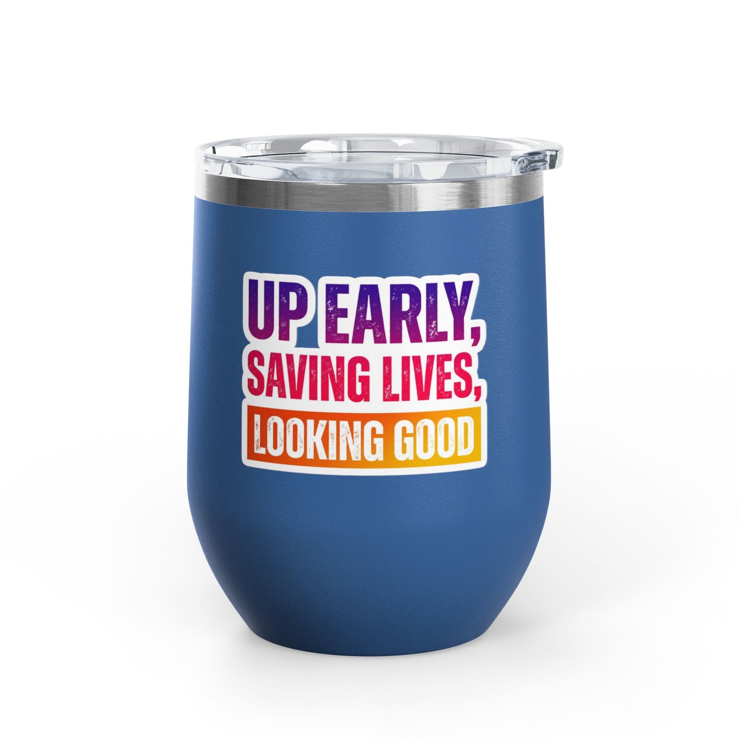 Up early, saving lives, looking good Tumbler