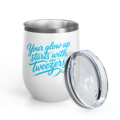 Your glow up starts with my tweezers Tumbler
