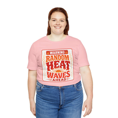 Warning: Random heat waves ahead T-shirt